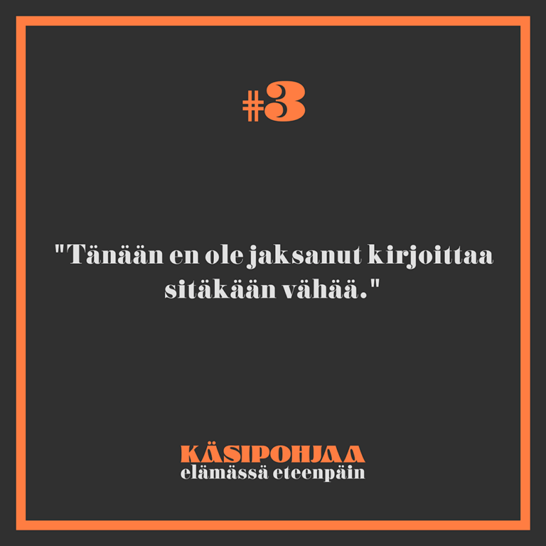 Tänään en ole jaksanut kirjoittaa sitäkään vähää.