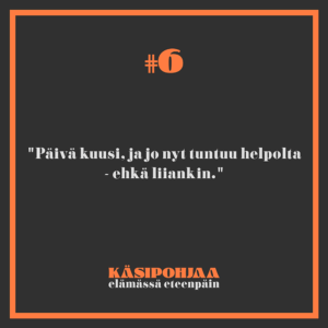 Päivä kuusi, ja jo nyt tuntuu helpolta - ehkä liiankin.